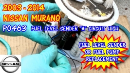 2003-2014 Nissan Murano P0463 Fuel Level Sender A Circuit Malfunction And Fuel Pump Replacement