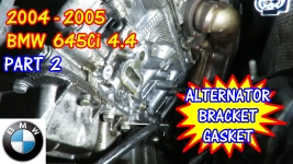 2004-2005 BMW 645Ci 4.4 Alternator Bracket Gasket Replacement - Part 2