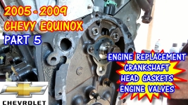 PART 5 - 2005-2009 Chevy Equinox Head Gaskets, Engine, Valves, And Crankshaft Replacement