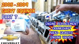 PART 7 - 2005-2009 Chevy Equinox Head Gaskets, Engine, Valves, And Crankshaft Replacement