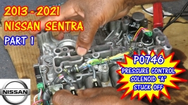 PART 1 - 2013-2021 Nissan Sentra P0746 Pressure Control Valve Solenoid A Stuck Off