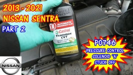 PART 2 - 2013-2021 Nissan Sentra P0746 Pressure Control Valve Solenoid A Stuck Off