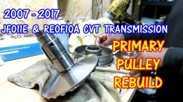JF011E - RE0F10A CVT Transmission Rebuild Part 3 - Primary Pulley