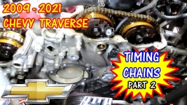 2009-2021 Chevy Traverse Timing Chains Replacement - Part 2