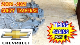 2009-2021 Chevy Traverse Timing Chains Replacement - Part 5
